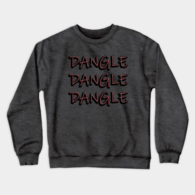 Dangle Dangle Dangle Crewneck Sweatshirt by IanWylie87